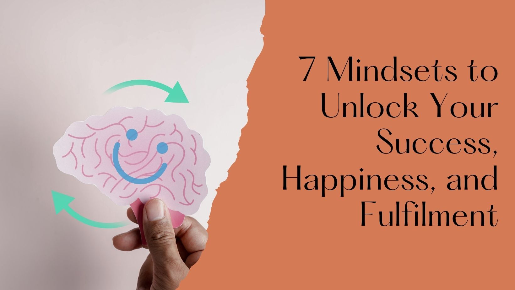 7 Mindsets to Unlock Your Success, Happiness, and Fulfilment (Without Breaking a Sweat!)