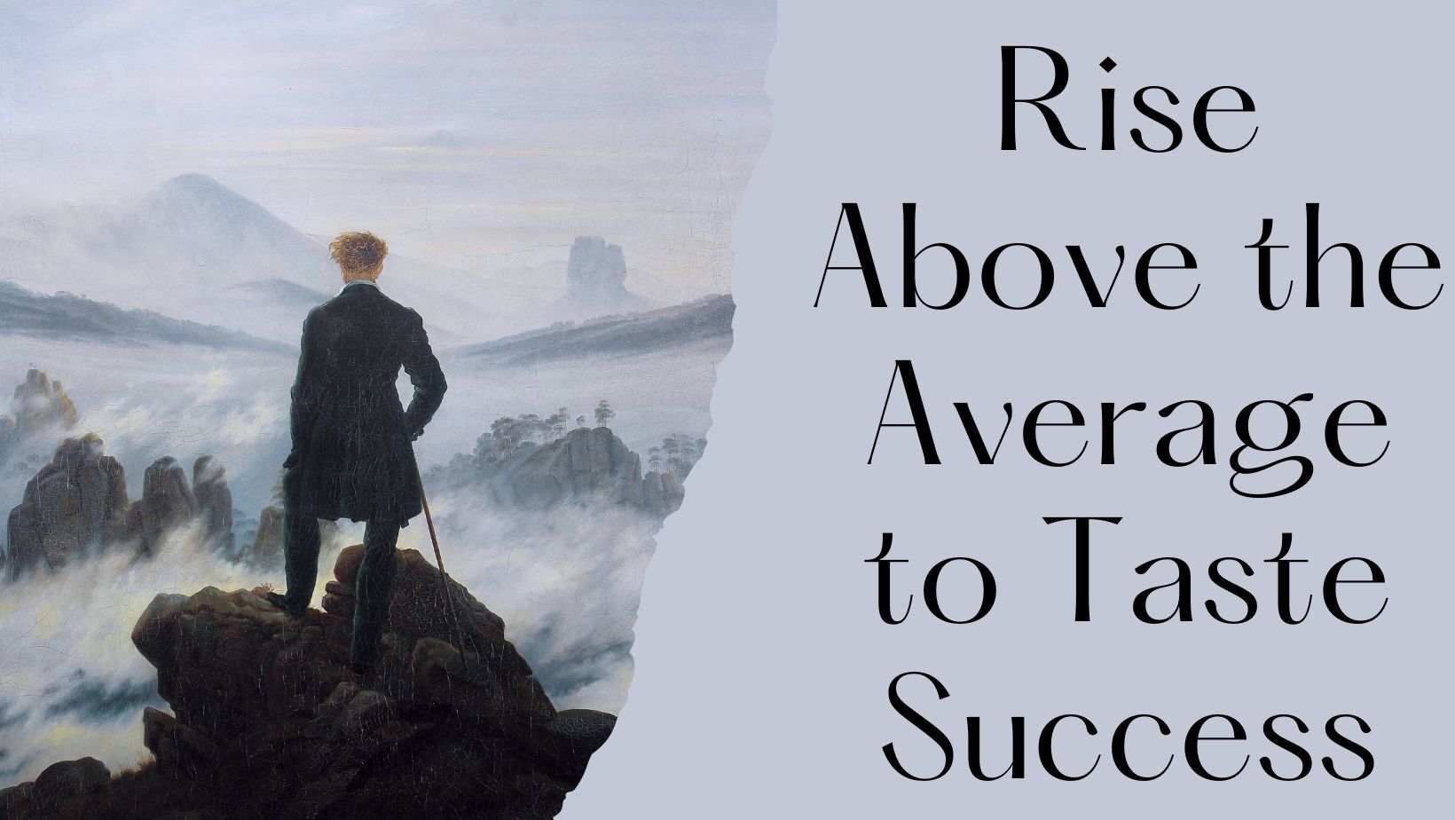 Rise Above the Average to Taste Success